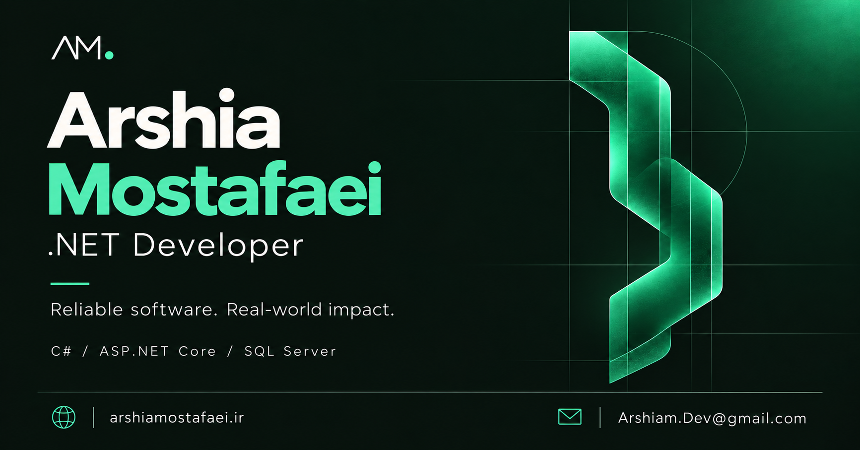 Arshia Mostafaei, .NET Developer. C#, ASP.NET Core and SQL Server. arshiamostafaei.ir. Arshiam.Dev@gmail.com.